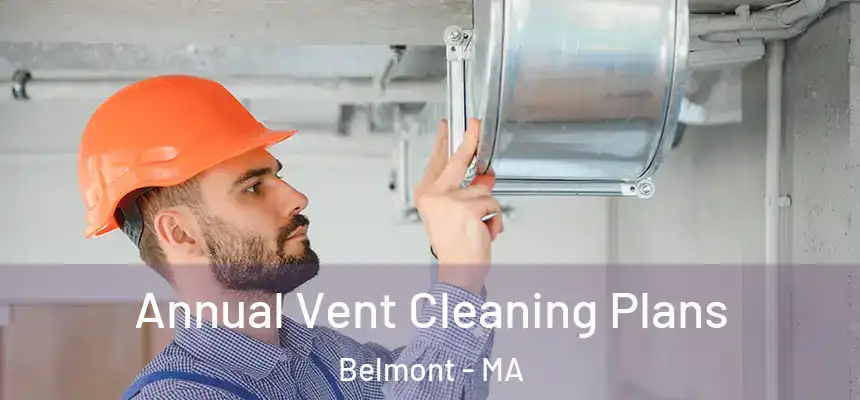 Annual Vent Cleaning Plans Belmont - MA