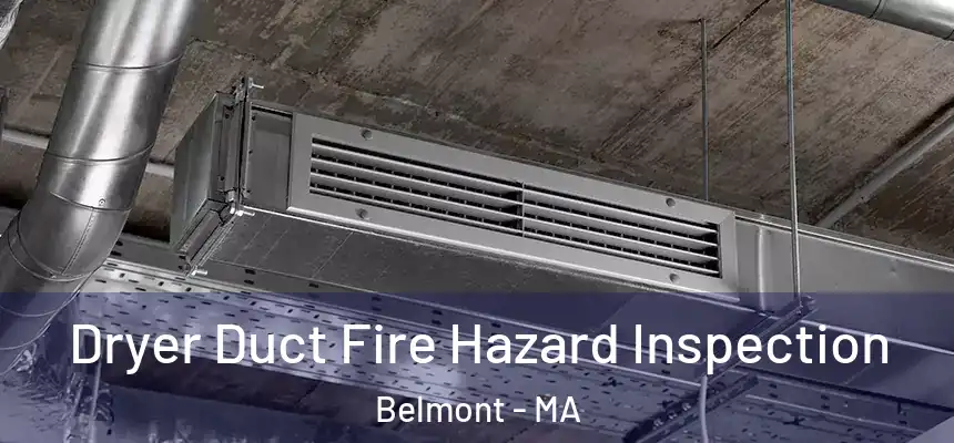 Dryer Duct Fire Hazard Inspection Belmont - MA