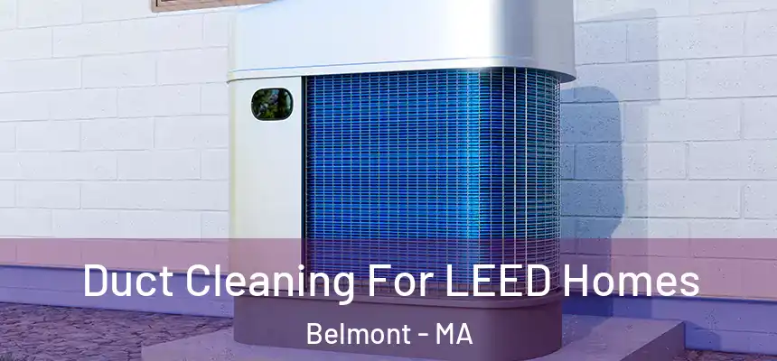  Duct Cleaning For LEED Homes Belmont - MA