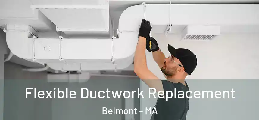 Flexible Ductwork Replacement Belmont - MA
