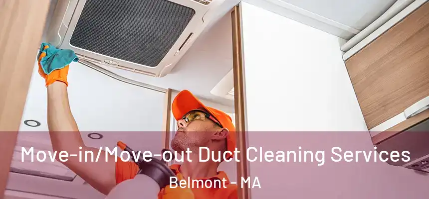 Move-in/Move-out Duct Cleaning Services Belmont - MA