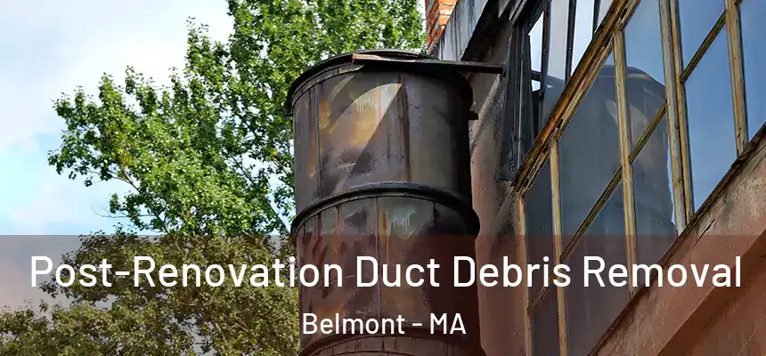 Post-Renovation Duct Debris Removal Belmont - MA
