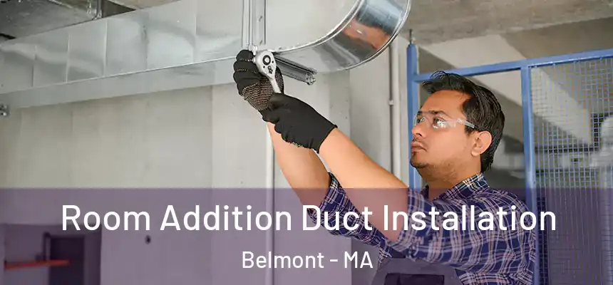 Room Addition Duct Installation Belmont - MA